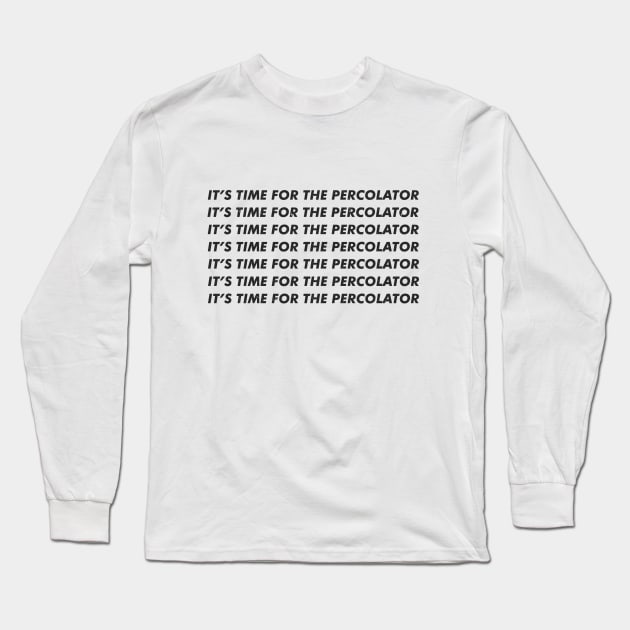 It's time for the percolator Long Sleeve T-Shirt by BodinStreet